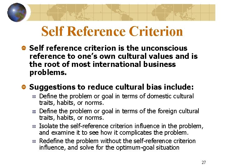 Self Reference Criterion Self reference criterion is the unconscious reference to one’s own cultural Self Reference Criterion Self reference criterion is the unconscious reference to one’s own cultural