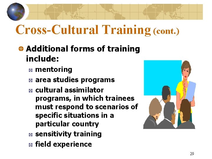 Cross-Cultural Training (cont. ) Additional forms of training include: mentoring area studies programs cultural