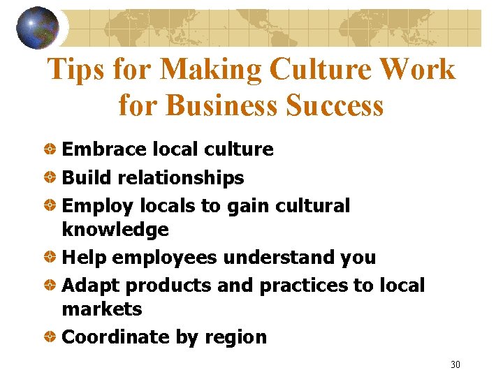 Tips for Making Culture Work for Business Success Embrace local culture Build relationships Employ