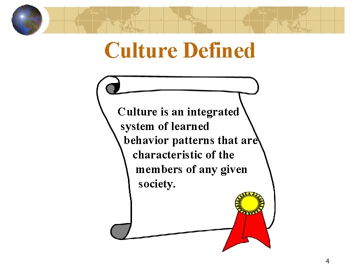 Culture Defined Culture is an integrated system of learned behavior patterns that are characteristic
