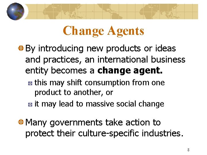 Change Agents By introducing new products or ideas and practices, an international business entity