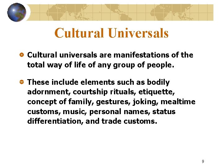 Cultural Universals Cultural universals are manifestations of the total way of life of any