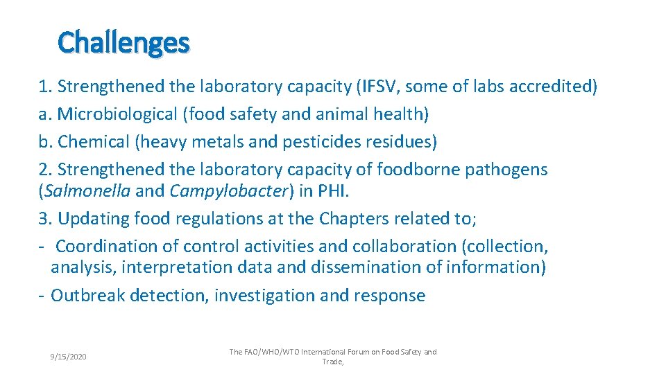  Challenges 1. Strengthened the laboratory capacity (IFSV, some of labs accredited) a. Microbiological