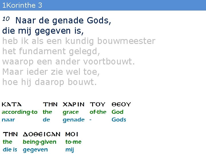 1 Korinthe 3 Naar de genade Gods, die mij gegeven is, heb ik als