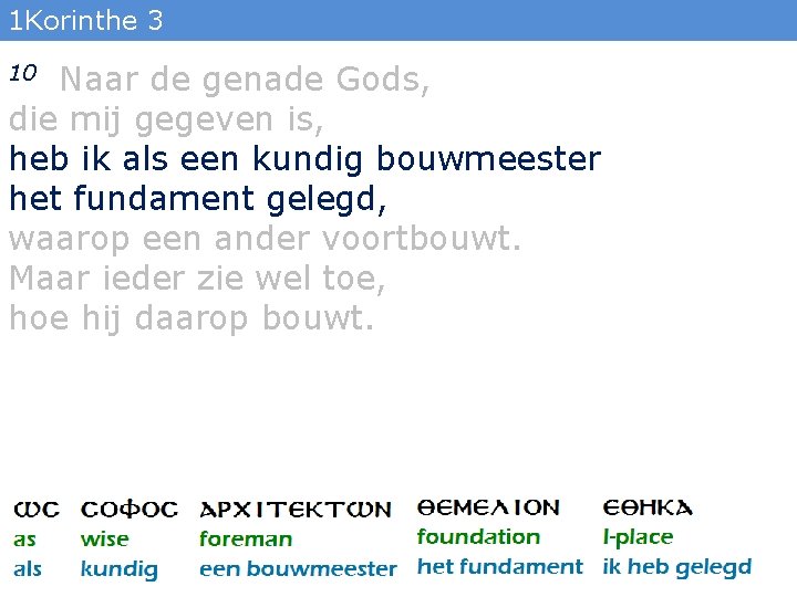 1 Korinthe 3 Naar de genade Gods, die mij gegeven is, heb ik als