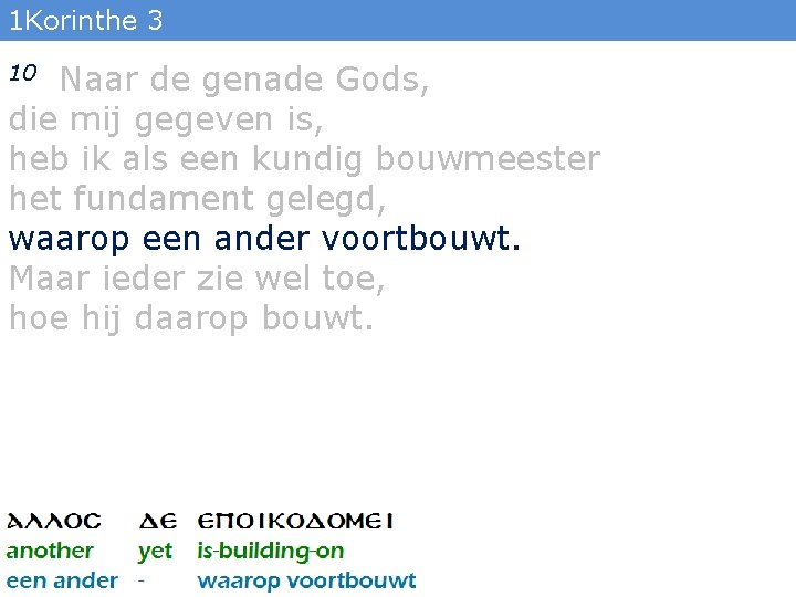 1 Korinthe 3 Naar de genade Gods, die mij gegeven is, heb ik als