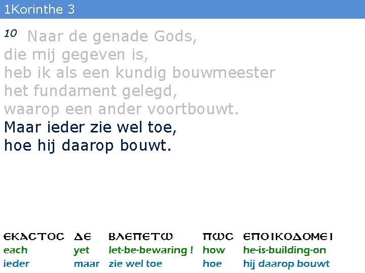 1 Korinthe 3 Naar de genade Gods, die mij gegeven is, heb ik als