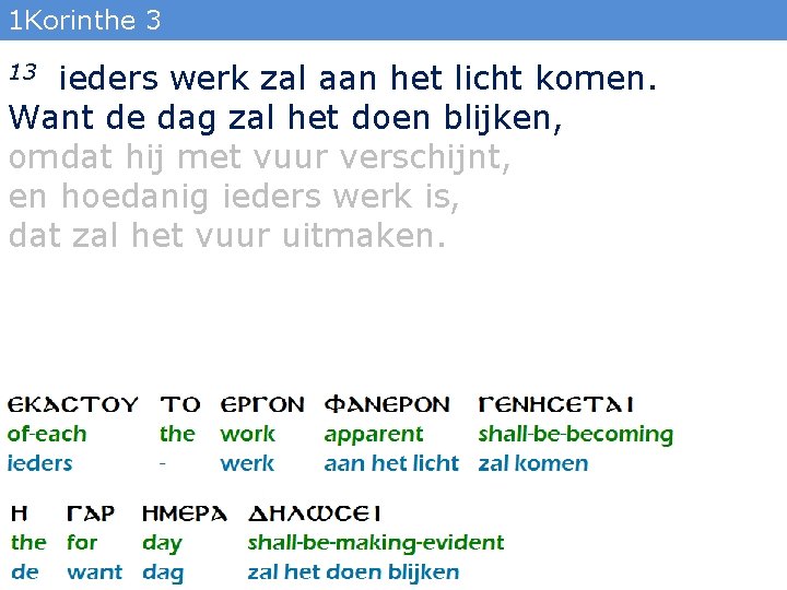 1 Korinthe 3 ieders werk zal aan het licht komen. Want de dag zal