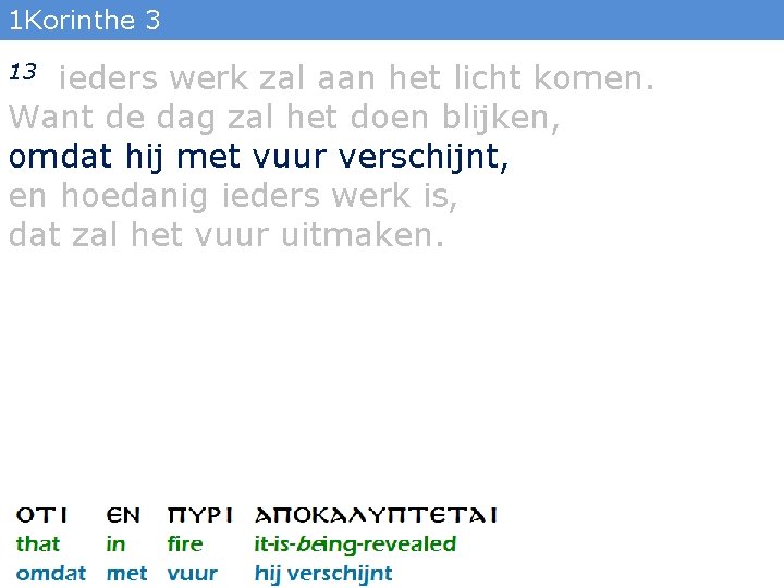 1 Korinthe 3 ieders werk zal aan het licht komen. Want de dag zal