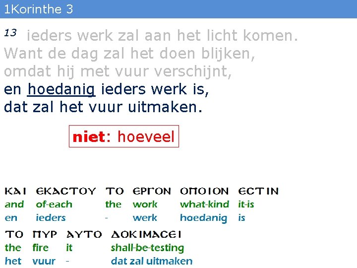 1 Korinthe 3 ieders werk zal aan het licht komen. Want de dag zal