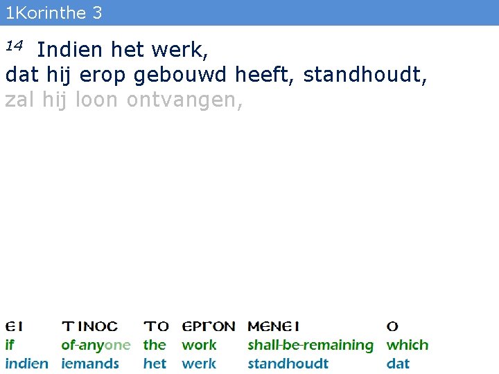 1 Korinthe 3 Indien het werk, dat hij erop gebouwd heeft, standhoudt, zal hij