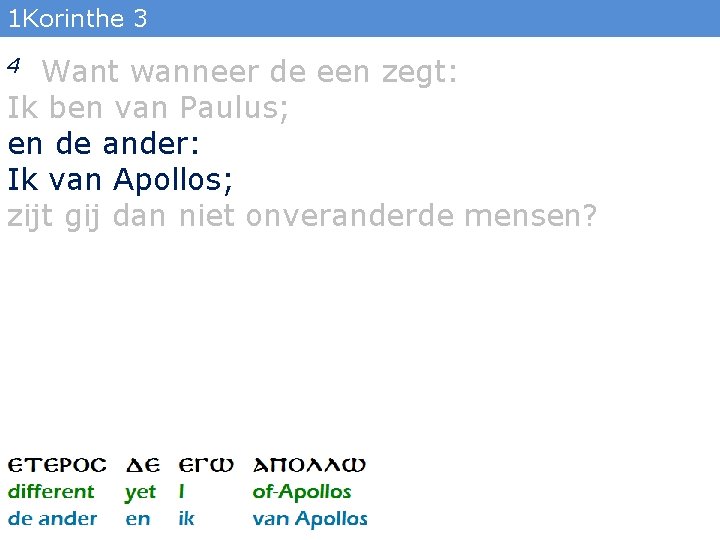 1 Korinthe 3 Want wanneer de een zegt: Ik ben van Paulus; en de