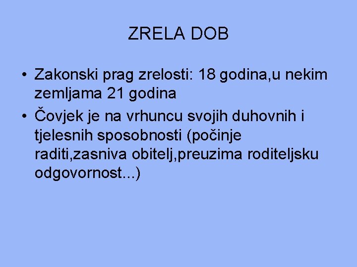 ZRELA DOB • Zakonski prag zrelosti: 18 godina, u nekim zemljama 21 godina • ZRELA DOB • Zakonski prag zrelosti: 18 godina, u nekim zemljama 21 godina •
