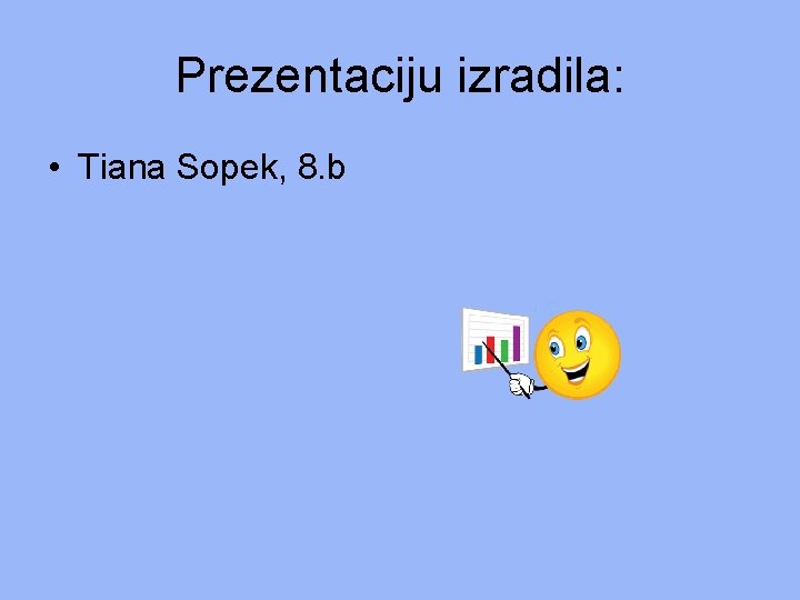 Prezentaciju izradila: • Tiana Sopek, 8. b Prezentaciju izradila: • Tiana Sopek, 8. b