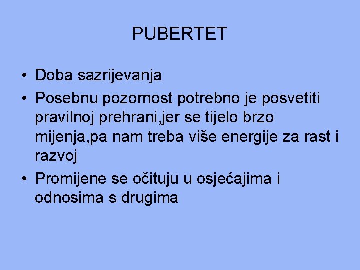 PUBERTET • Doba sazrijevanja • Posebnu pozornost potrebno je posvetiti pravilnoj prehrani, jer se PUBERTET • Doba sazrijevanja • Posebnu pozornost potrebno je posvetiti pravilnoj prehrani, jer se