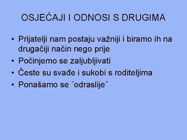 OSJEĆAJI I ODNOSI S DRUGIMA • Prijatelji nam postaju važniji i biramo ih na OSJEĆAJI I ODNOSI S DRUGIMA • Prijatelji nam postaju važniji i biramo ih na