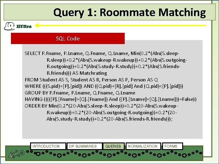 Query 1: Roommate Matching SQL Code SELECT P. Fname, P. Lname, Q. Fname, Q.