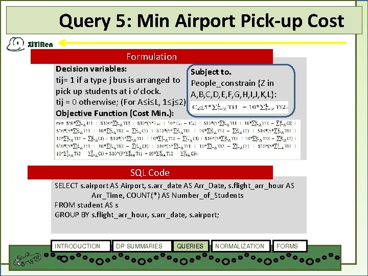 Query 5: Min Airport Pick-up Cost Formulation Decision variables: Subject to. tij= 1 if