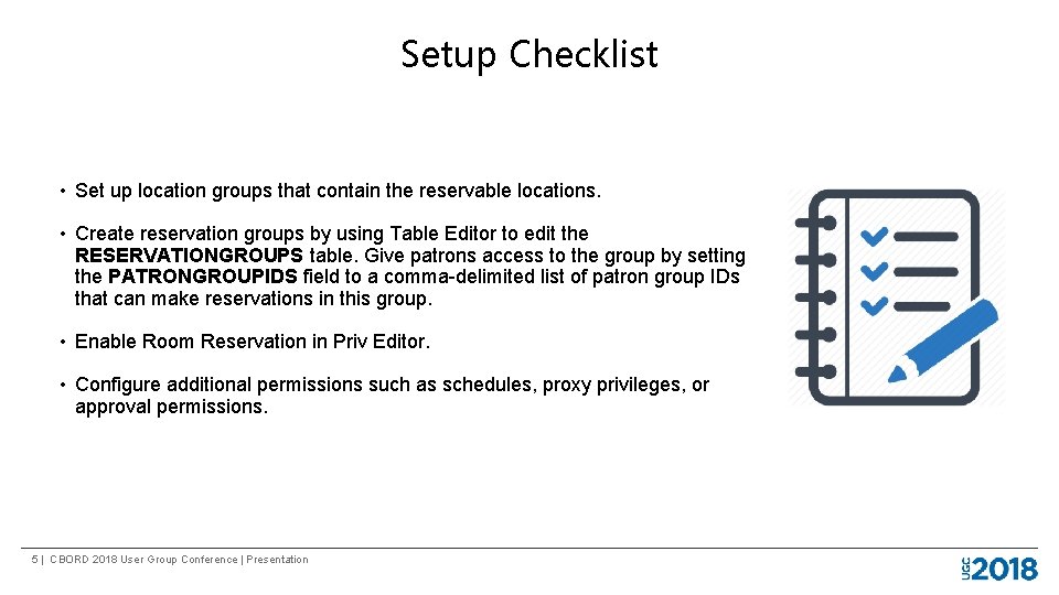 Setup Checklist • Set up location groups that contain the reservable locations. • Create