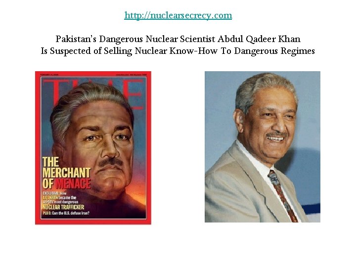 http: //nuclearsecrecy. com Pakistan’s Dangerous Nuclear Scientist Abdul Qadeer Khan Is Suspected of Selling