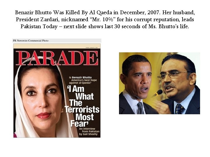 Benazir Bhutto Was Killed By Al Qaeda in December, 2007. Her husband, President Zardari,