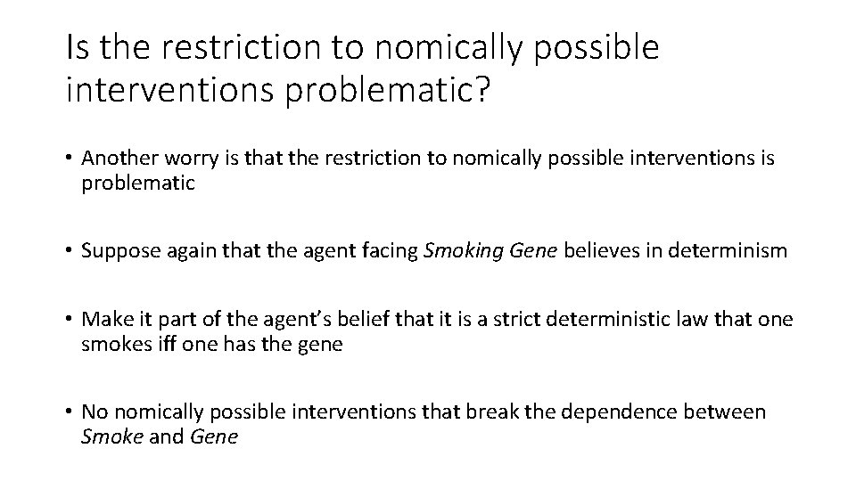 Is the restriction to nomically possible interventions problematic? • Another worry is that the