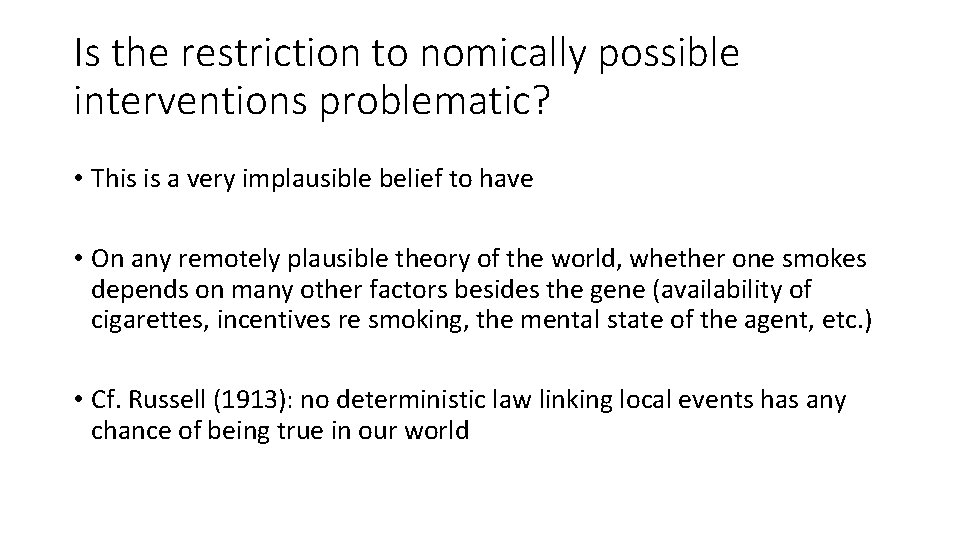 Is the restriction to nomically possible interventions problematic? • This is a very implausible