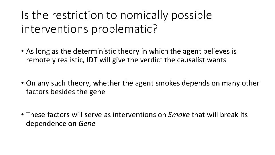 Is the restriction to nomically possible interventions problematic? • As long as the deterministic