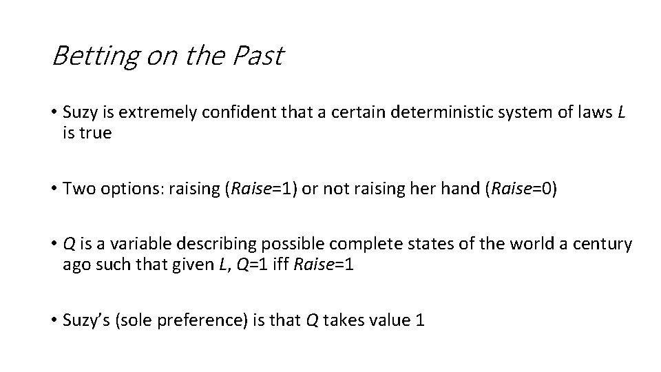 Betting on the Past • Suzy is extremely confident that a certain deterministic system