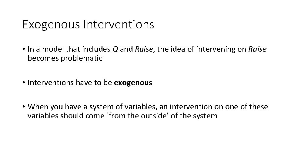 Exogenous Interventions • In a model that includes Q and Raise, the idea of