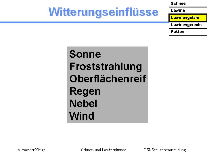 Witterungseinflüsse Schnee Lawinengefahr Lawinengerecht Fakten Sonne Froststrahlung Oberflächenreif Regen Nebel Wind Alexander Kluge Schnee-