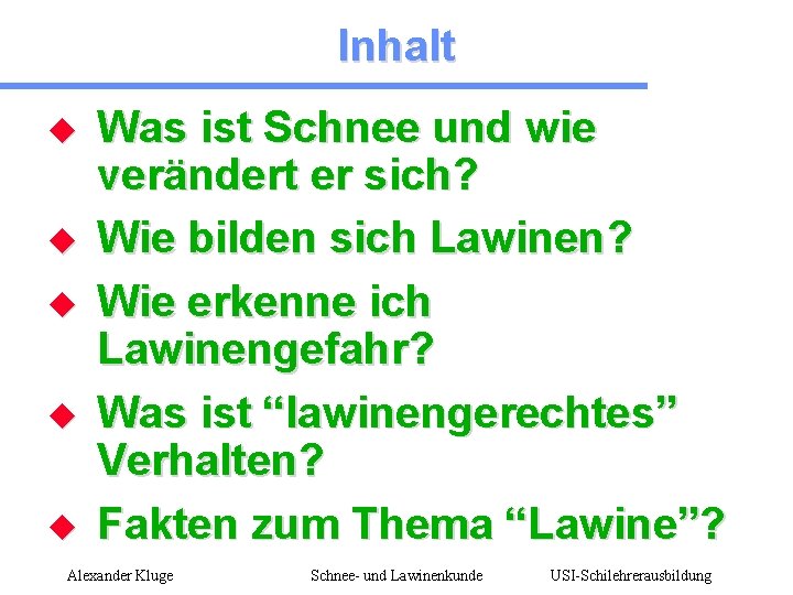 Inhalt u u u Was ist Schnee und wie verändert er sich? Wie bilden