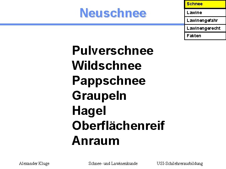 Schnee Neuschnee Lawinengefahr Lawinengerecht Fakten Pulverschnee Wildschnee Pappschnee Graupeln Hagel Oberflächenreif Anraum Alexander Kluge