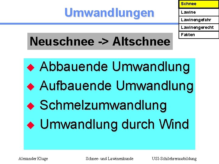 Umwandlungen Schnee Lawinengefahr Lawinengerecht Neuschnee -> Altschnee Fakten Abbauende Umwandlung u Aufbauende Umwandlung u