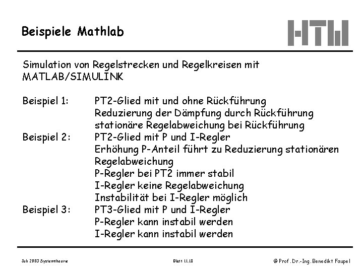 Beispiele Mathlab Simulation von Regelstrecken und Regelkreisen mit MATLAB/SIMULINK Beispiel 1: Beispiel 2: Beispiel