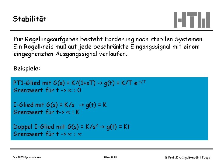 Stabilität Für Regelungsaufgaben besteht Forderung nach stabilen Systemen. Ein Regelkreis muß auf jede beschränkte