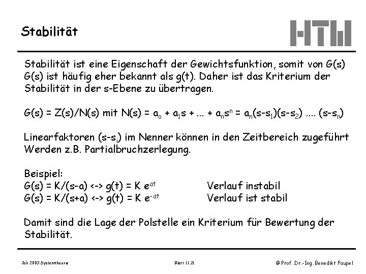 Stabilität ist eine Eigenschaft der Gewichtsfunktion, somit von G(s) ist häufig eher bekannt als