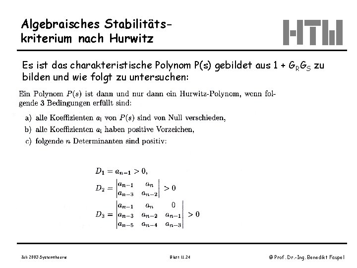 Algebraisches Stabilitätskriterium nach Hurwitz Es ist das charakteristische Polynom P(s) gebildet aus 1 +