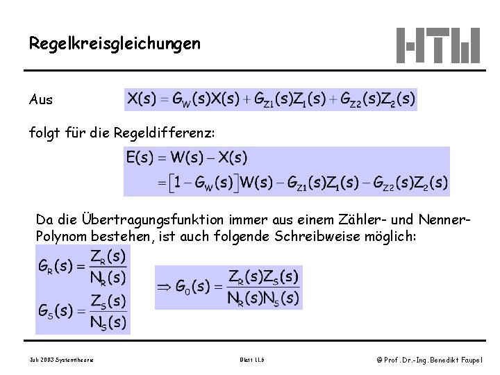 Regelkreisgleichungen Aus folgt für die Regeldifferenz: Da die Übertragungsfunktion immer aus einem Zähler- und