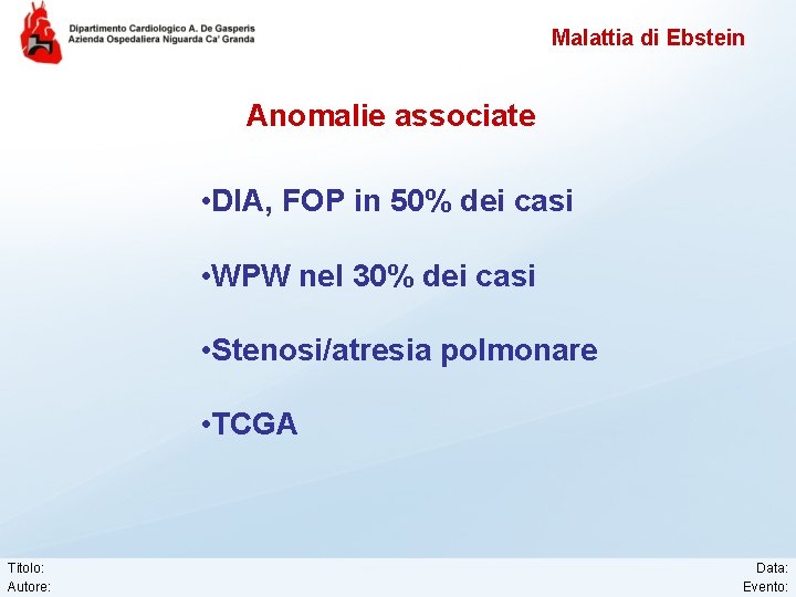 Malattia di Ebstein Anomalie associate • DIA, FOP in 50% dei casi • WPW