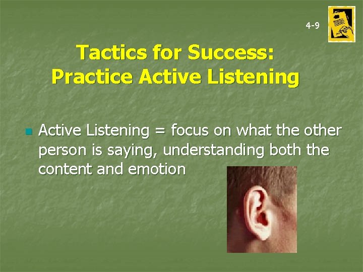 4 -9 Tactics for Success: Practice Active Listening n Active Listening = focus on