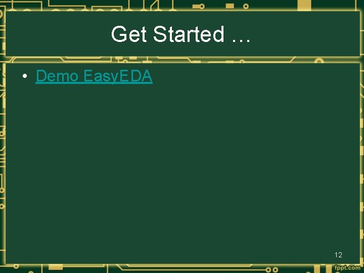 Get Started … • Demo Easy. EDA 12 