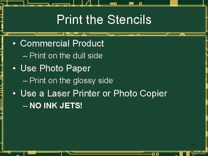 Print the Stencils • Commercial Product – Print on the dull side • Use