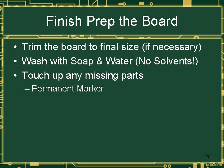 Finish Prep the Board • Trim the board to final size (if necessary) •