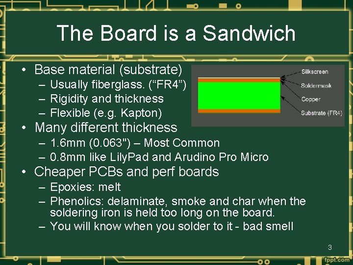 The Board is a Sandwich • Base material (substrate) – Usually fiberglass. (“FR 4”)