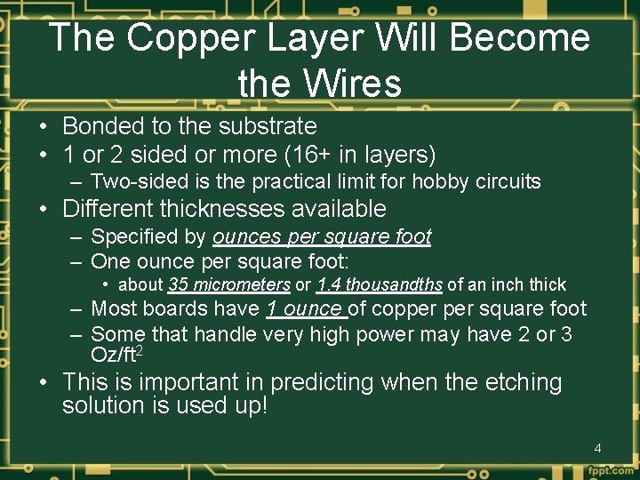 The Copper Layer Will Become the Wires • Bonded to the substrate • 1