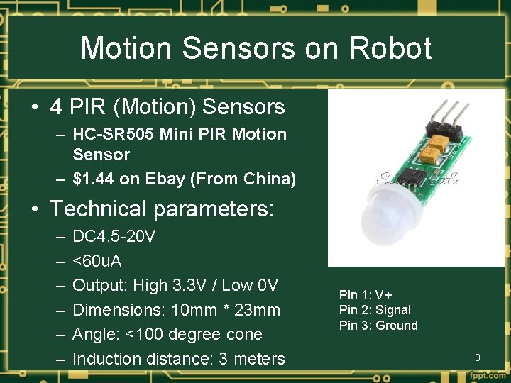 Motion Sensors on Robot • 4 PIR (Motion) Sensors – HC-SR 505 Mini PIR
