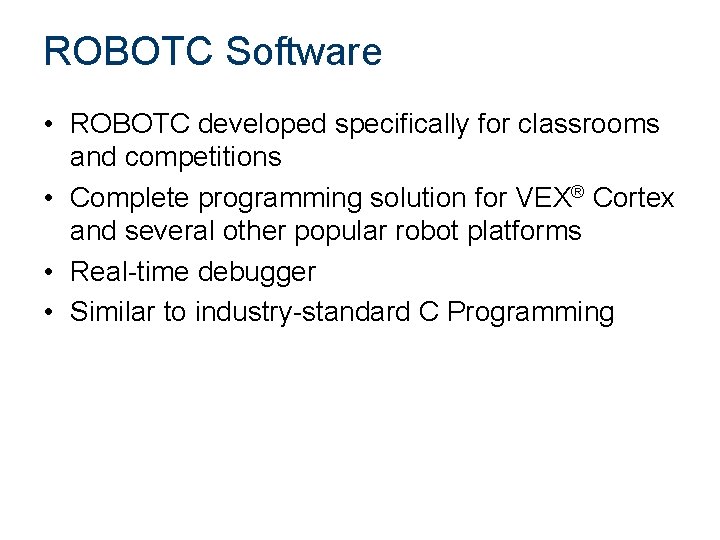 ROBOTC Software • ROBOTC developed specifically for classrooms and competitions • Complete programming solution
