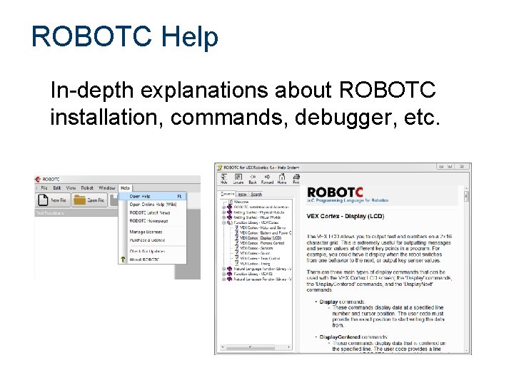 ROBOTC Help In-depth explanations about ROBOTC installation, commands, debugger, etc. 