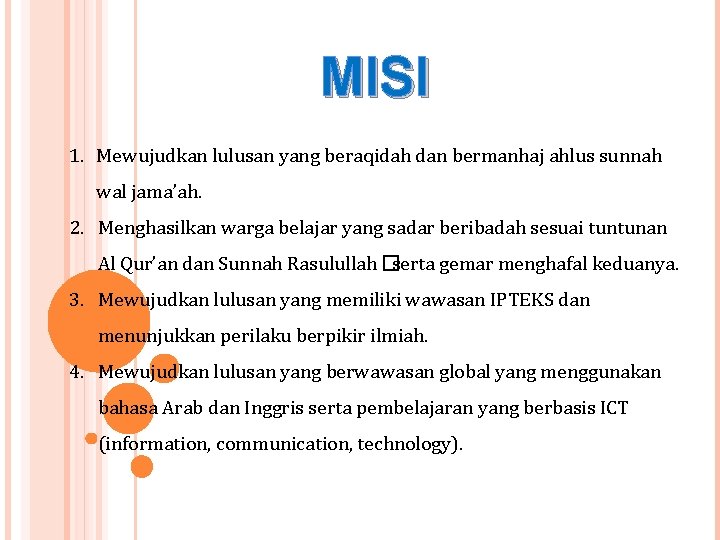 MISI 1. Mewujudkan lulusan yang beraqidah dan bermanhaj ahlus sunnah wal jama’ah. 2. Menghasilkan